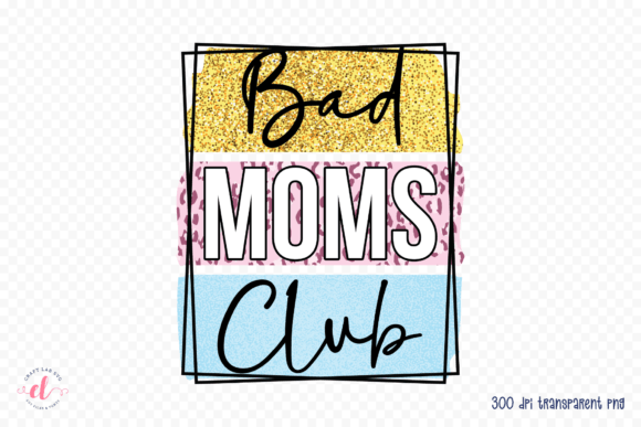 Bad Moms Club PNG - Mother's Day PNG for Crafts and Graphics