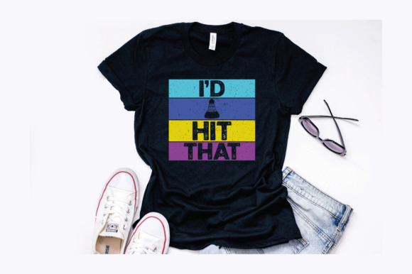 Badminton Quote - I d Hit That Design Graphics for T-Shirt Designs