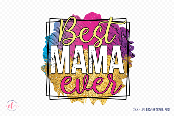 Best Mama Ever PNG for Crafts and Graphics