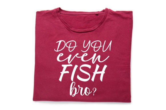 Do You Ever FISH Bro-Fishing Quote SVG for Print Templates and Graphics