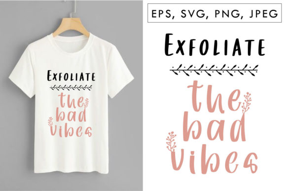 Exfoliate the Bad Vibes T-shirt Graphic for Print Templates and Graphics