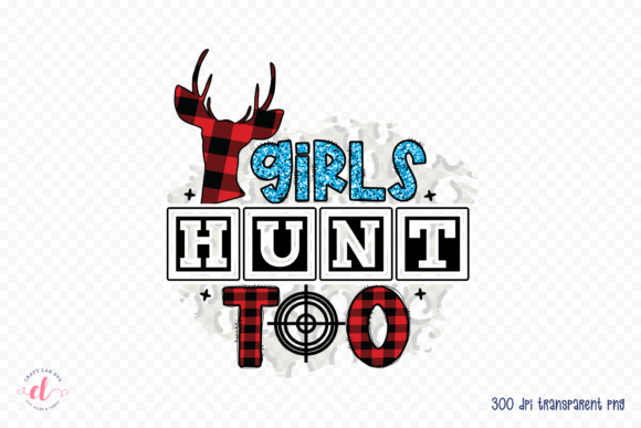 Girls Hunt Too Hunting Sublimation PNG for Crafts and Graphics