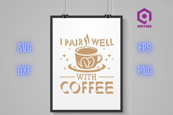 I Pair Well with Coffee Graphics for Crafts