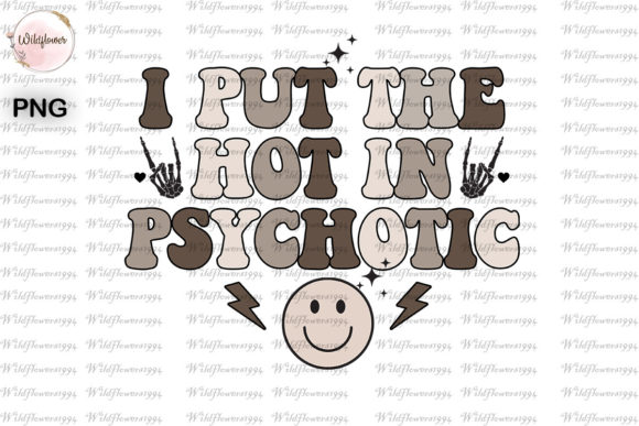 I Put the Hot in Psychotic PNG for Crafts and Graphics