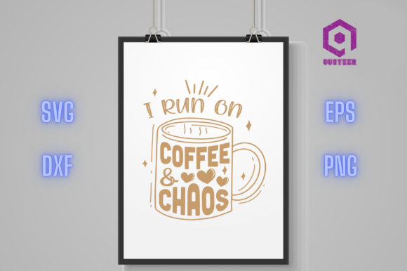 I Run on Coffee Chaos Graphics for Crafts