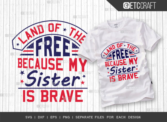 Land of the Free Because My Sister is Brave Graphics for T-Shirt Designs