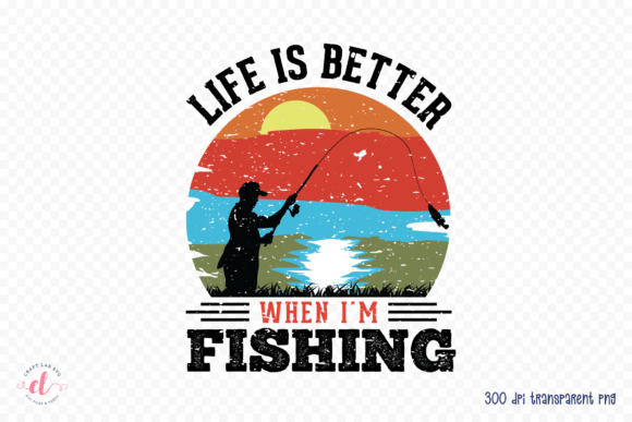 Life is Better When I’m Fishing PNG Review
