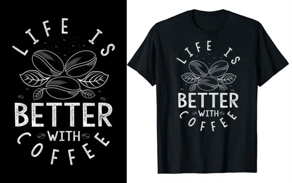 Life is Better with Coffee T Shirt Graphics for Print Templates