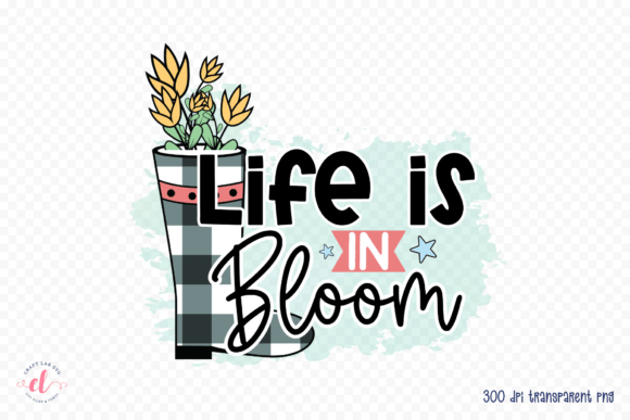 Life is in Bloom Spring Sublimation PNG for Crafts and Graphics
