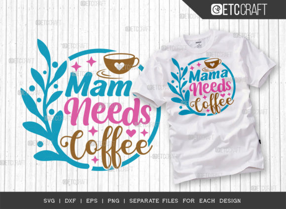 Mama Needs Coffee SVG Cut File for T-Shirt Designs and Graphics