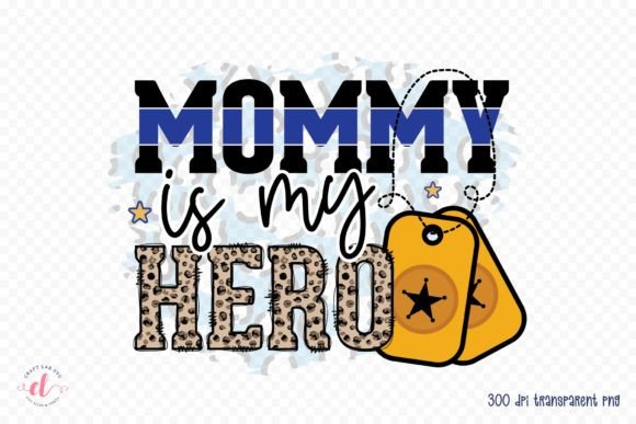 Mommy is My Hero Police Sublimation PNG for Crafts and Graphics