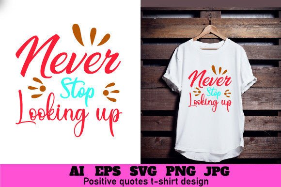 Never Stop Looking Up SVG for T-Shirt Designs