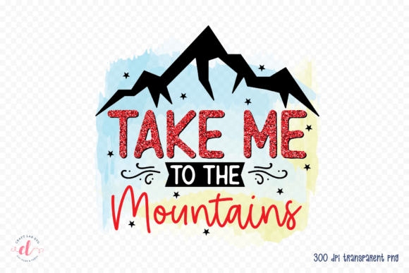 Take Me to the Mountains - Camping PNG for Crafts and Graphics