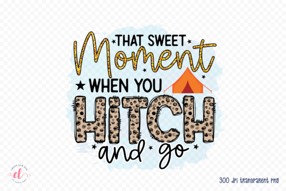 That Sweet Moment when You Hitch and Go Graphics for Crafts